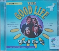 The Good Life Volume 8 - When I'm 65 written by John Esmonde and Bob Larbey performed by Richard Briers, Felicity Kendal, Paul Eddington and Penelope Keith on Audio CD (Full)